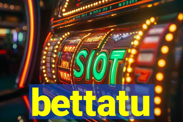bettatu
