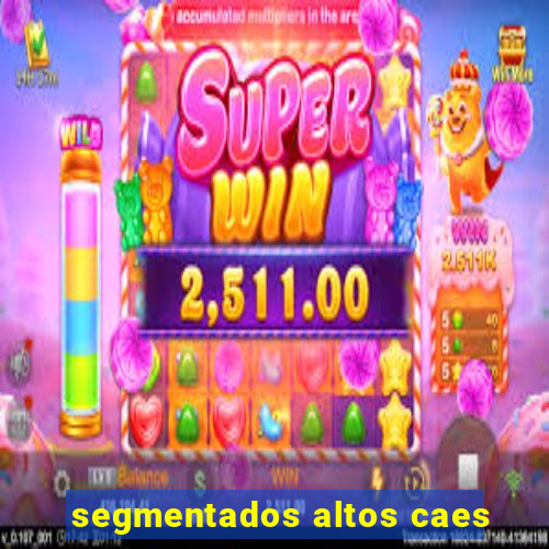 segmentados altos caes