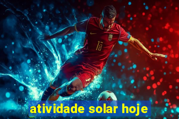 atividade solar hoje