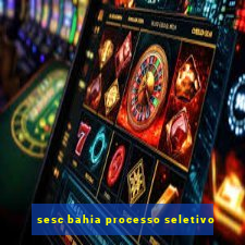 sesc bahia processo seletivo
