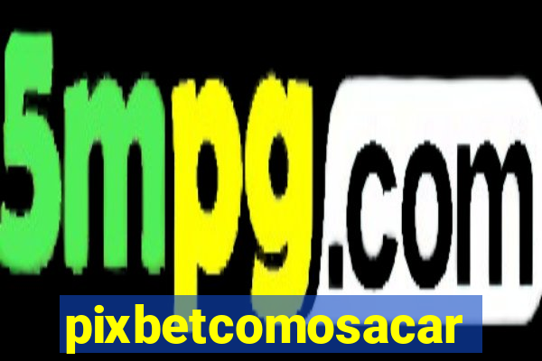 pixbetcomosacar