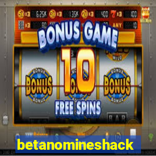 betanomineshack