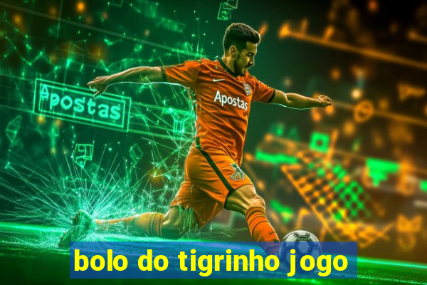bolo do tigrinho jogo
