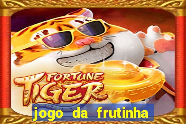 jogo da frutinha para ganhar dinheiro