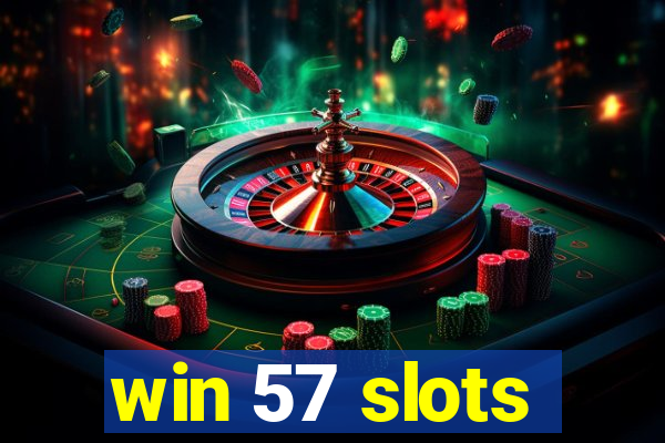 win 57 slots