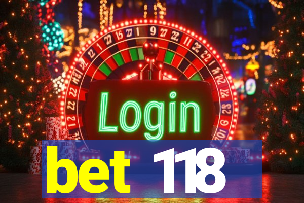 bet 118