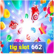 tig slot 662