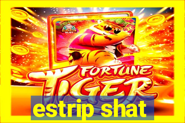 estrip shat