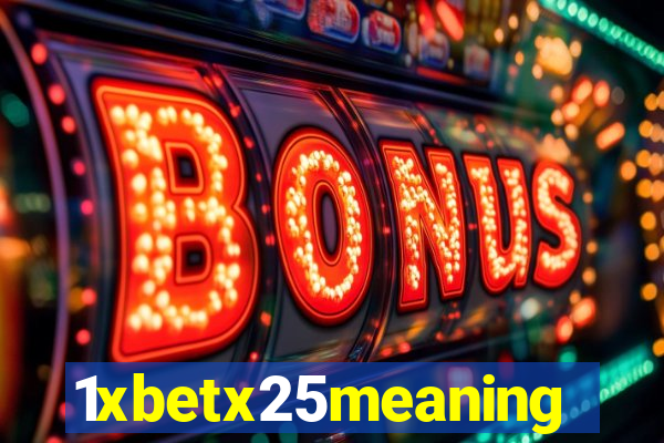 1xbetx25meaning