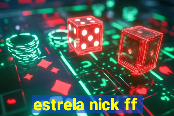 estrela nick ff