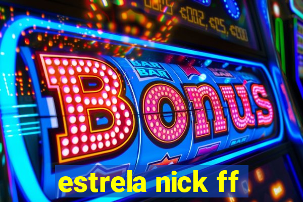 estrela nick ff