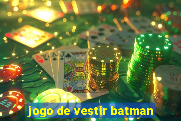 jogo de vestir batman