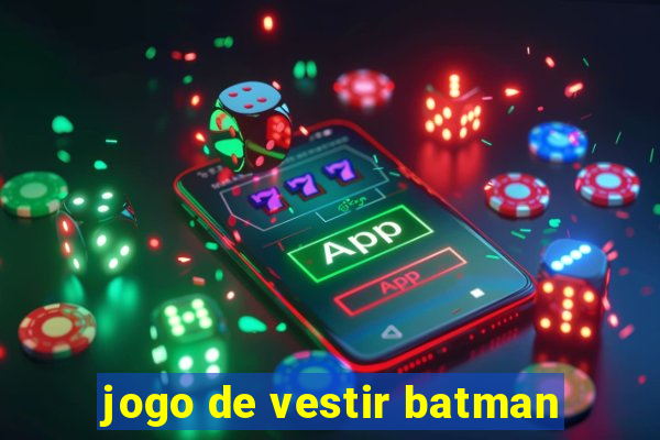 jogo de vestir batman