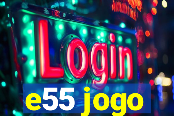 e55 jogo