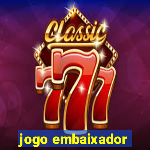 jogo embaixador