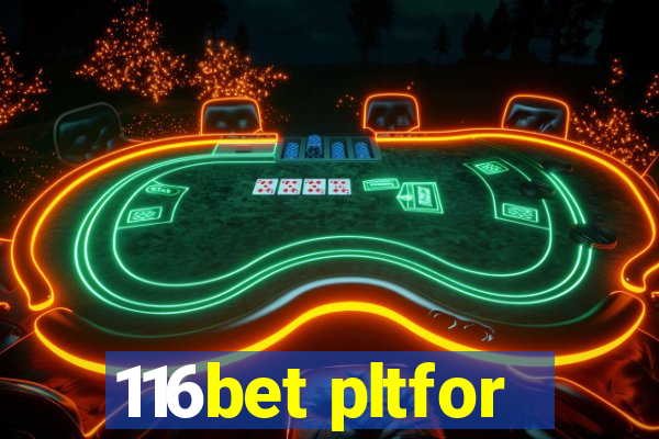 116bet pltfor