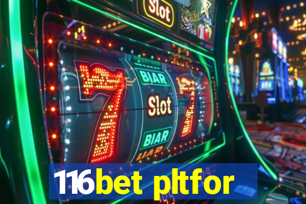 116bet pltfor