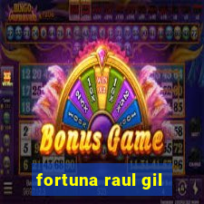 fortuna raul gil