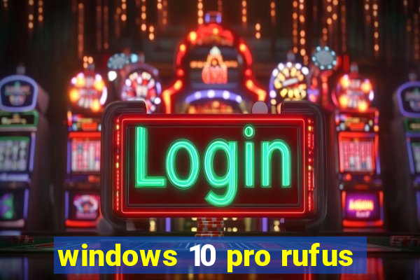 windows 10 pro rufus