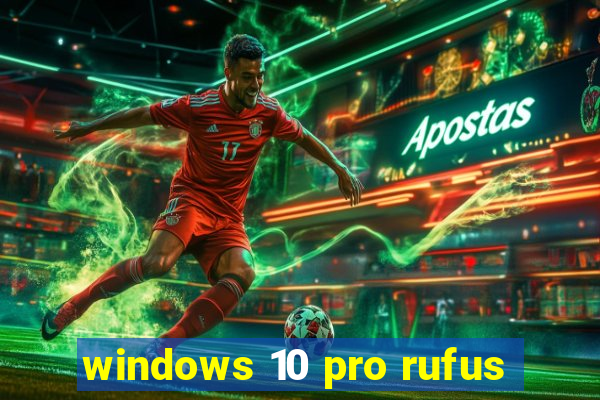 windows 10 pro rufus