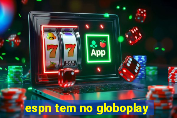 espn tem no globoplay