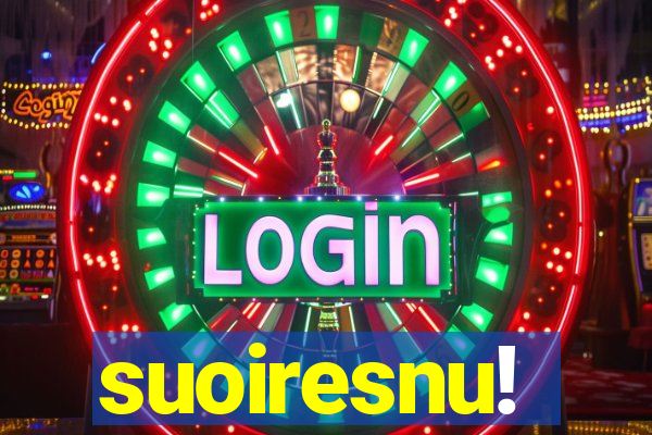 suoiresnu!