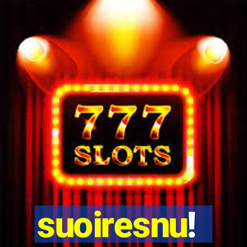 suoiresnu!