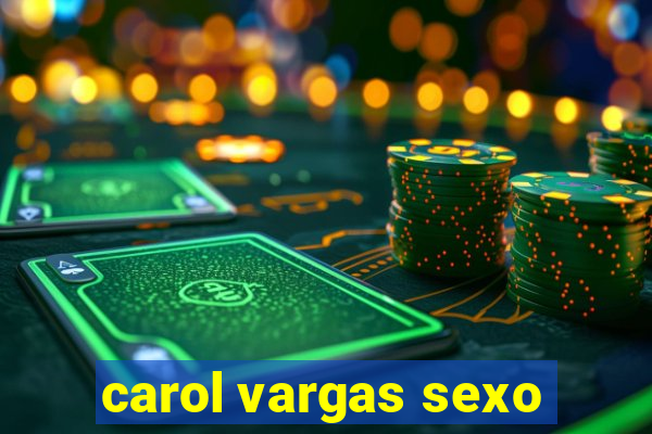 carol vargas sexo