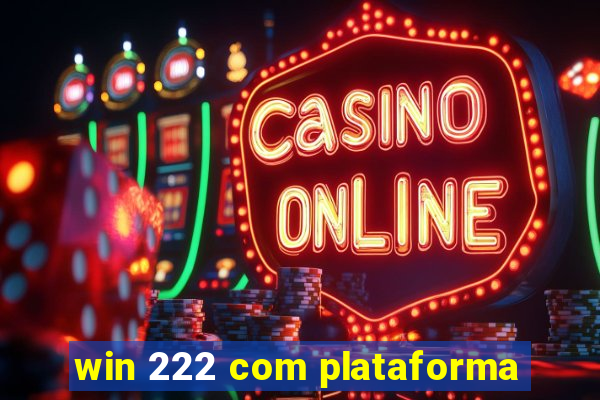 win 222 com plataforma