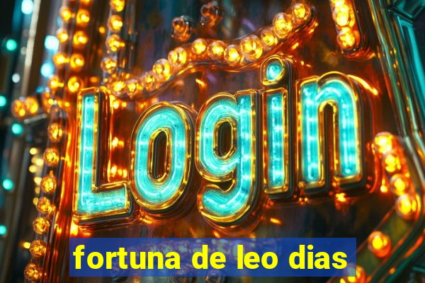 fortuna de leo dias