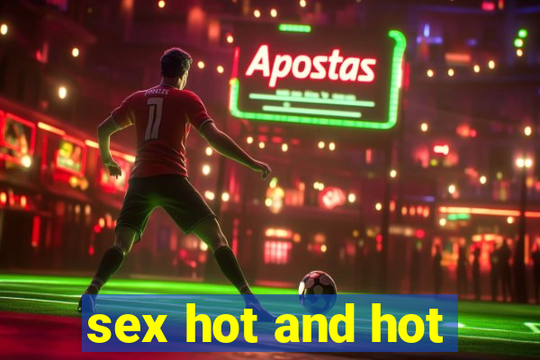sex hot and hot