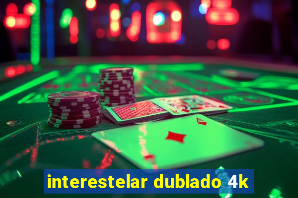 interestelar dublado 4k