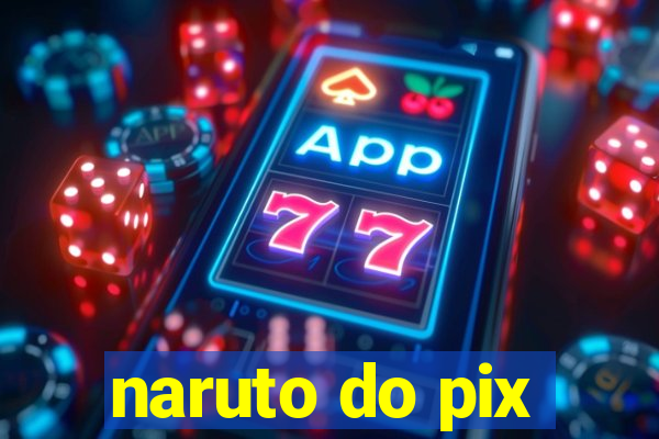 naruto do pix
