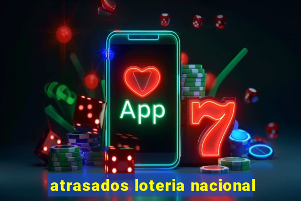 atrasados loteria nacional