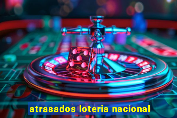 atrasados loteria nacional