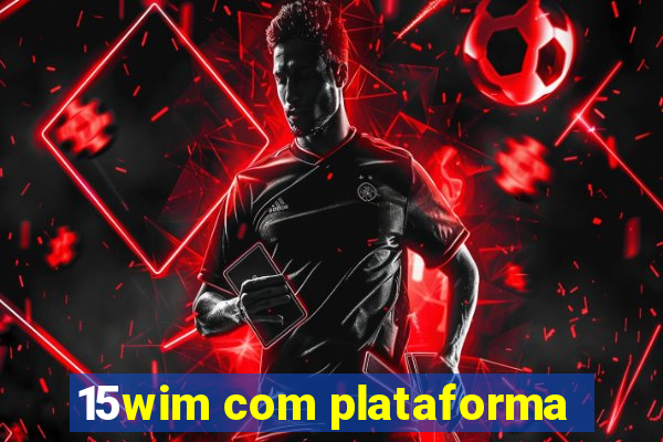 15wim com plataforma