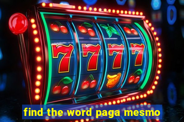 find the word paga mesmo
