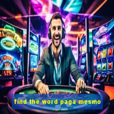find the word paga mesmo