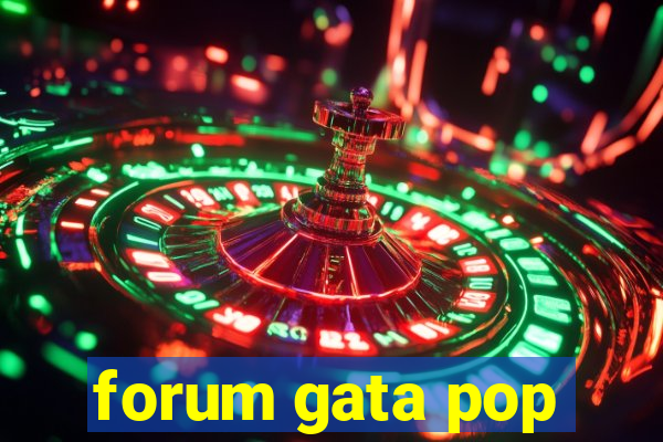 forum gata pop