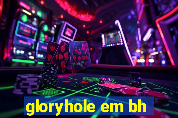 gloryhole em bh