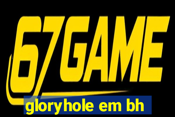gloryhole em bh