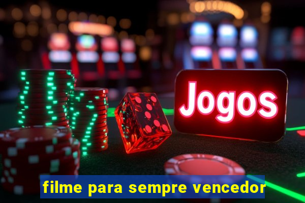 filme para sempre vencedor