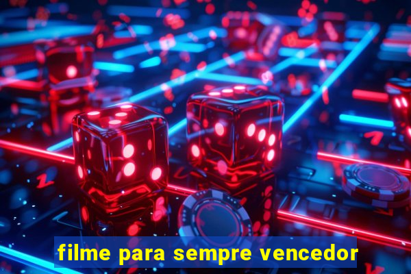 filme para sempre vencedor