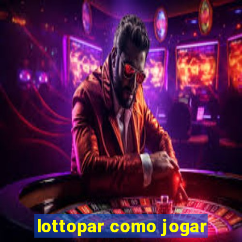 lottopar como jogar