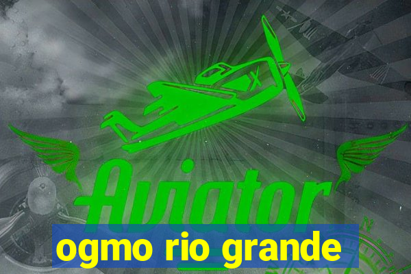ogmo rio grande