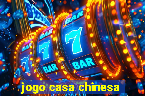 jogo casa chinesa