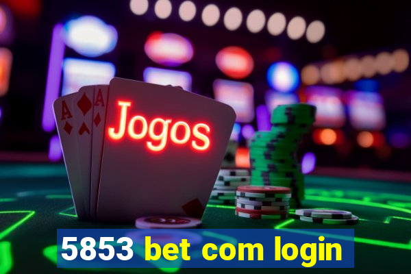 5853 bet com login