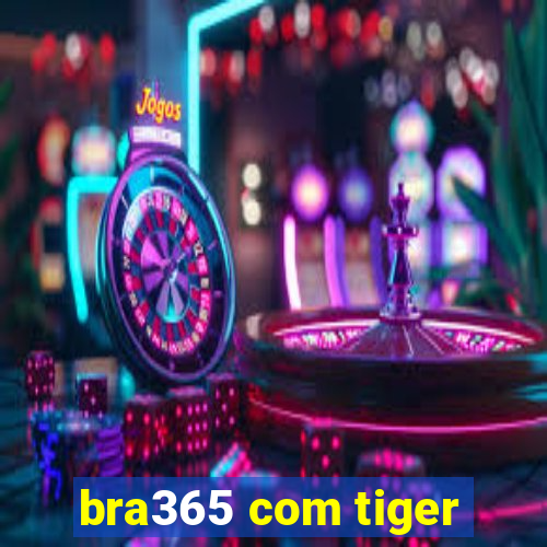 bra365 com tiger