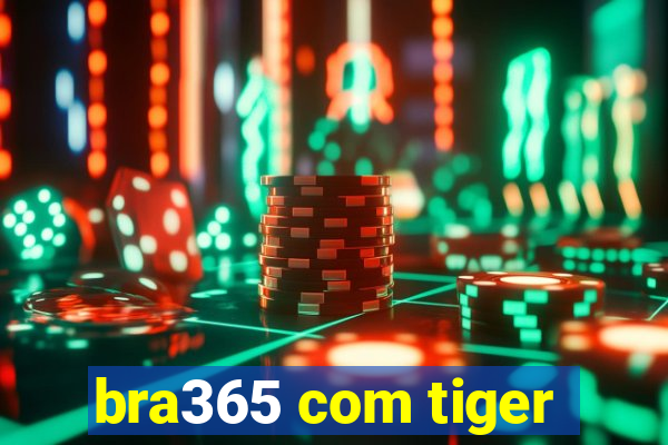bra365 com tiger