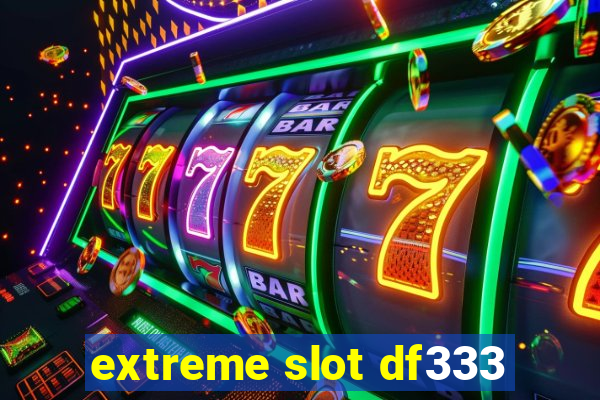 extreme slot df333